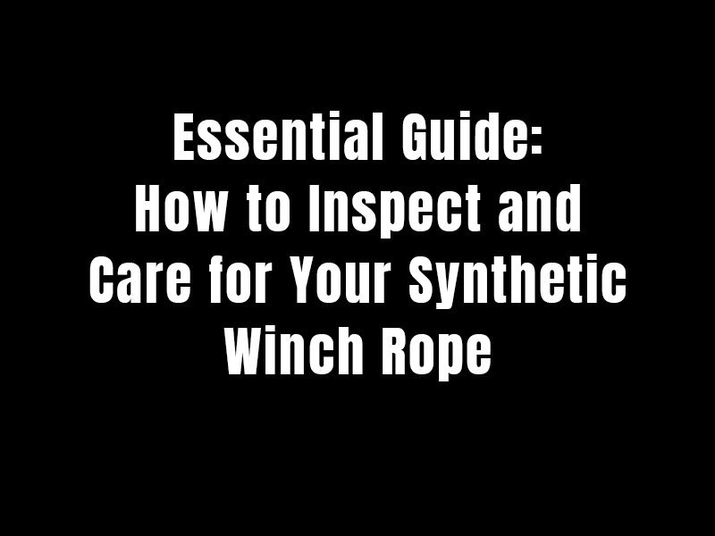 Winch Rope Care & Inspection Guide